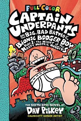 Captain Underpants and the Big, Bad Battle of the Bionic Booger Boy, Part 1: The Night of the Nasty Nostril Nuggets: Color Edition (Captain Underpants - Dav Pilkey