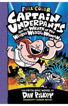 Poza produsului Captain Underpants and the Wrath of the Wicked Wedgie Woman: Color Edition (Captain Underpants #5) - Dav Pilkey