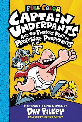 Captain Underpants and the Perilous Plot of Professor Poopypants: Color Edition (Captain Underpants #4) - Dav Pilkey