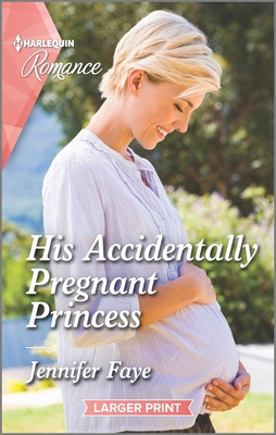His Accidentally Pregnant Princess - Jennifer Faye