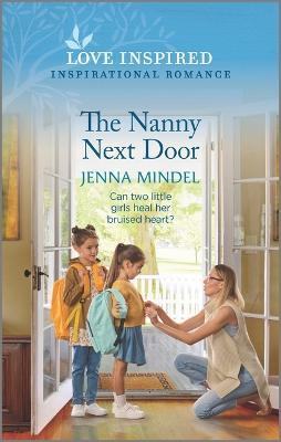 The Nanny Next Door: An Uplifting Inspirational Romance - Jenna Mindel
