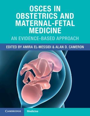 Osces in Obstetrics and Maternal-Fetal Medicine: An Evidence-Based Approach - Amira El-messidi