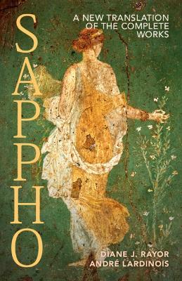 Sappho: A New Translation of the Complete Works - Diane J. Rayor