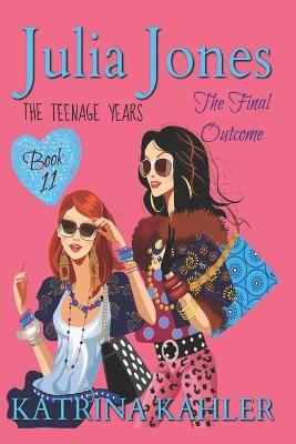 Julia Jones - The Teenage Years: Book 11: The Final Outcome - Kaz Campbell