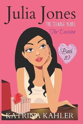 Julia Jones - The Teenage Years: Book 10: The Decision - Kaz Campbell