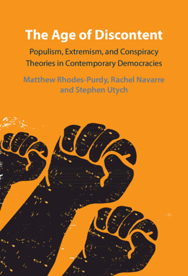 The Age of Discontent: Populism, Extremism, and Conspiracy Theories in Contemporary Democracies - Matthew Rhodes-purdy