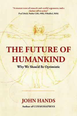 The Future of Humankind: Why We Should Be Optimistic - John Hands