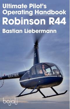 Ultimate Pilot's Operating Handbook - Robinson R44 - Bastian Jakob Liebermann