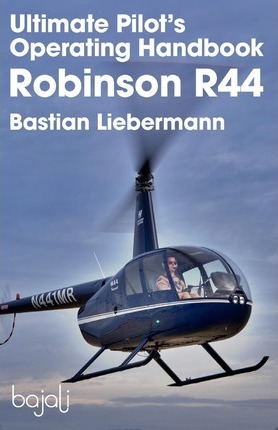 Ultimate Pilot's Operating Handbook - Robinson R44 - Bastian Jakob Liebermann