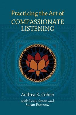 Practicing the Art of Compassionate Listening - Andrea S. Cohen