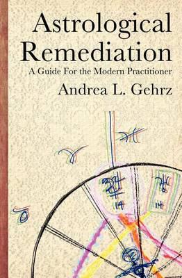 Astrological Remediation: A Guide for the Modern Practitioner - Andrea L. Gehrz