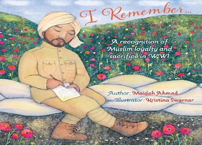 I Remember...: Muslim Loyalty and Sacrifice in Ww1 - Maidah Ahmad