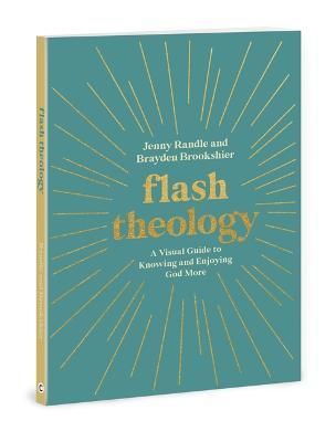 Flash Theology: A Visual Guide to Knowing and Enjoying God More - Jenny Randle