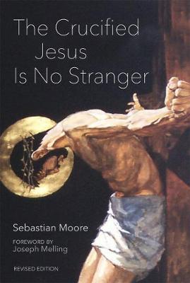 The Crucified Jesus Is No Stranger: Revised Edition - Sebastian Moore