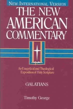Galatians, 30: An Exegetical and Theological Exposition of Holy Scripture - Timothy George