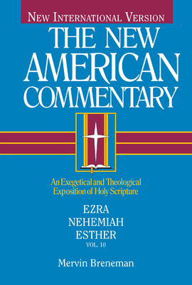 Nac - Ezra, Nehemiah, Esther: An Exegetical and Theological Exposition of Holy Scripture Volume 10 - Mervin Breneman