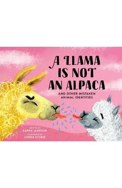 A Llama Is Not an Alpaca: And Other Mistaken Animal Identities - Karen Jameson