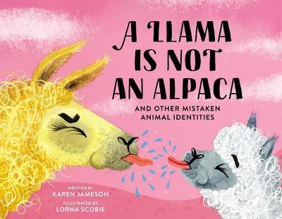 A Llama Is Not an Alpaca: And Other Mistaken Animal Identities - Karen Jameson
