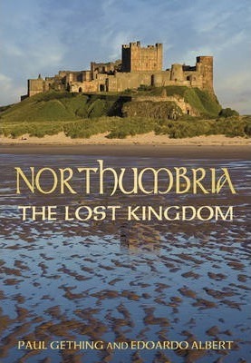 Northumbria: The Lost Kingdom: The Lost Kingdom - Paul Gething
