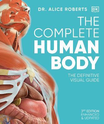 The Complete Human Body: The Definitive Visual Guide - Alice Roberts