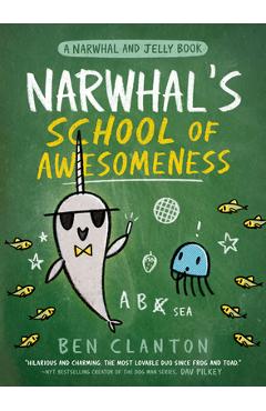 Coperta cărții 'Narwhal's School of Awesomeness (a Narwhal and Jelly Book #6) - Ben Clanton'