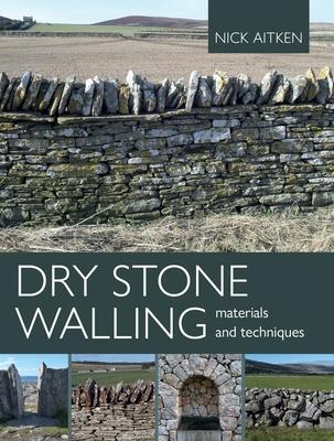 Dry Stone Walling: Materials and Techniques - Nick Aitken