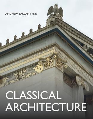 Classical Architecture - Andrew Ballantyne