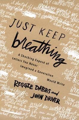 Just Keep Breathing: A Shocking Expose' of Letters You Never Imagined a Generation Would Write - Reggie Dabbs