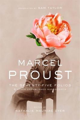 The Seventy-Five Folios and Other Unpublished Manuscripts - Marcel Proust