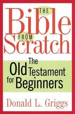 The Bible from Scratch: The Old Testament for Beginners - Donald L. Griggs