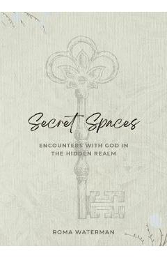 Poza produsului Secret Spaces - Encounters with God in the Hidden Realm - Roma Waterman