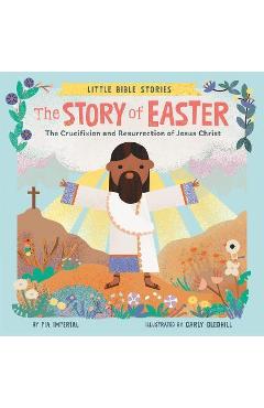 Coperta cărții 'The Story of Easter: The Crucifixion and Resurrection of Jesus Christ - Pia Imperial'