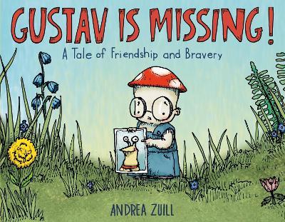 Gustav Is Missing!: A Tale of Friendship and Bravery - Andrea Zuill