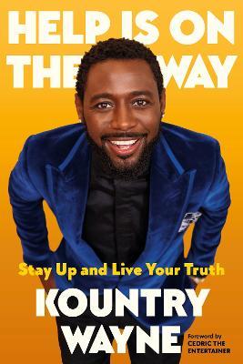 Help Is on the Way: Stay Up and Live Your Truth - Kountry Wayne