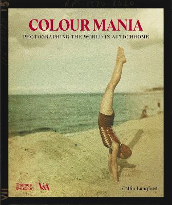 Color Mania: Photographing the World in Autochrome - Catlin Langford