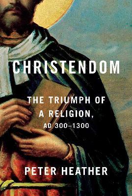 Christendom: The Triumph of a Religion, Ad 300-1300 - Peter Heather