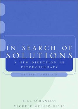 In Search of Solutions: A New Direction in Psychotherapy - Bill O'hanlon
