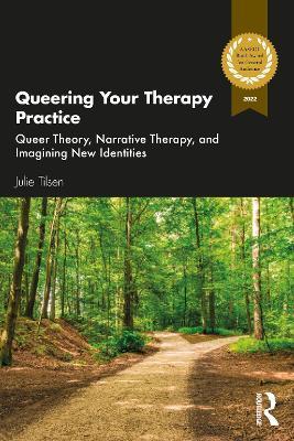 Queering Your Therapy Practice: Queer Theory, Narrative Therapy, and Imagining New Identities - Julie Tilsen