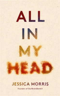 All in My Head: A Memoir of Life, Love and Patient Power - Jessica Morris