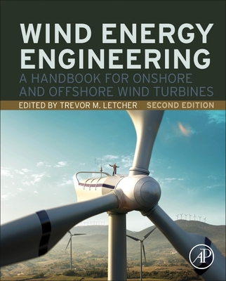 Wind Energy Engineering: A Handbook for Onshore and Offshore Wind Turbines - Trevor M. Letcher