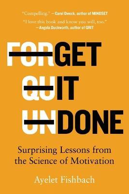 Get It Done: Surprising Lessons from the Science of Motivation - Ayelet Fishbach