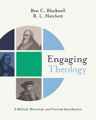 Engaging Theology: A Biblical, Historical, and Practical Introduction - Ben C. Blackwell