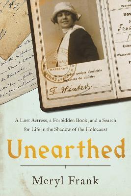 Unearthed: A Lost Actress, a Forbidden Book, and a Search for Life in the Shadow of the Holocaust - Meryl Frank