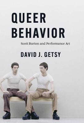 Queer Behavior: Scott Burton and Performance Art - David J. Getsy