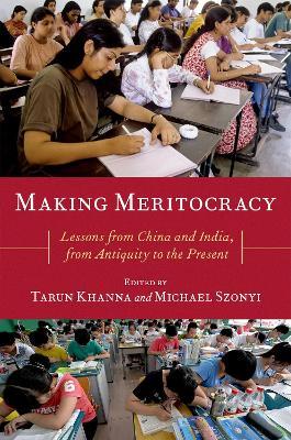 Making Meritocracy: Lessons from China and India, from Antiquity to the Present - Tarun Khanna