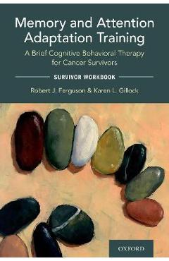 Coperta cărții 'Memory and Attention Adaptation Training: A Brief Cognitive Behavioral Therapy for Cancer Survivors: Survivor Workbook'