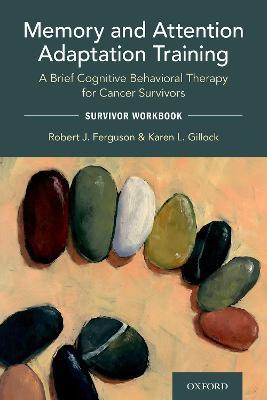 Memory and Attention Adaptation Training: A Brief Cognitive Behavioral Therapy for Cancer Survivors: Survivor Workbook - Robert Ferguson