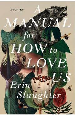 Coperta cărții 'A Manual for How to Love Us: Stories - Erin Slaughter'