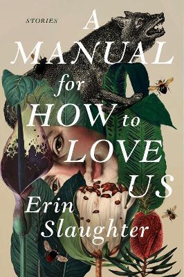 A Manual for How to Love Us: Stories - Erin Slaughter