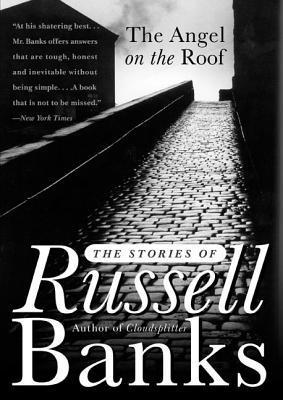 The Angel on the Roof: The Stories of Russell Banks - Russell Banks